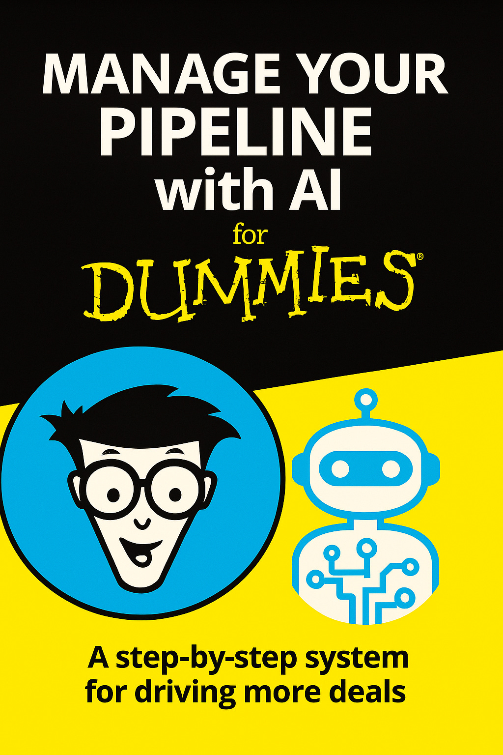 Sales Pipeline - From Dread to Dominate with AI for DUMMIES - A Growth by Design Cheatsheet